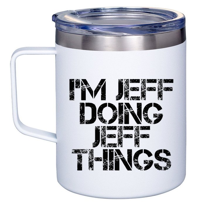 IM Jeff Doing Jeff Things Name Funny Birthday Gift Idea 12oz Stainless Steel Coffee Mug