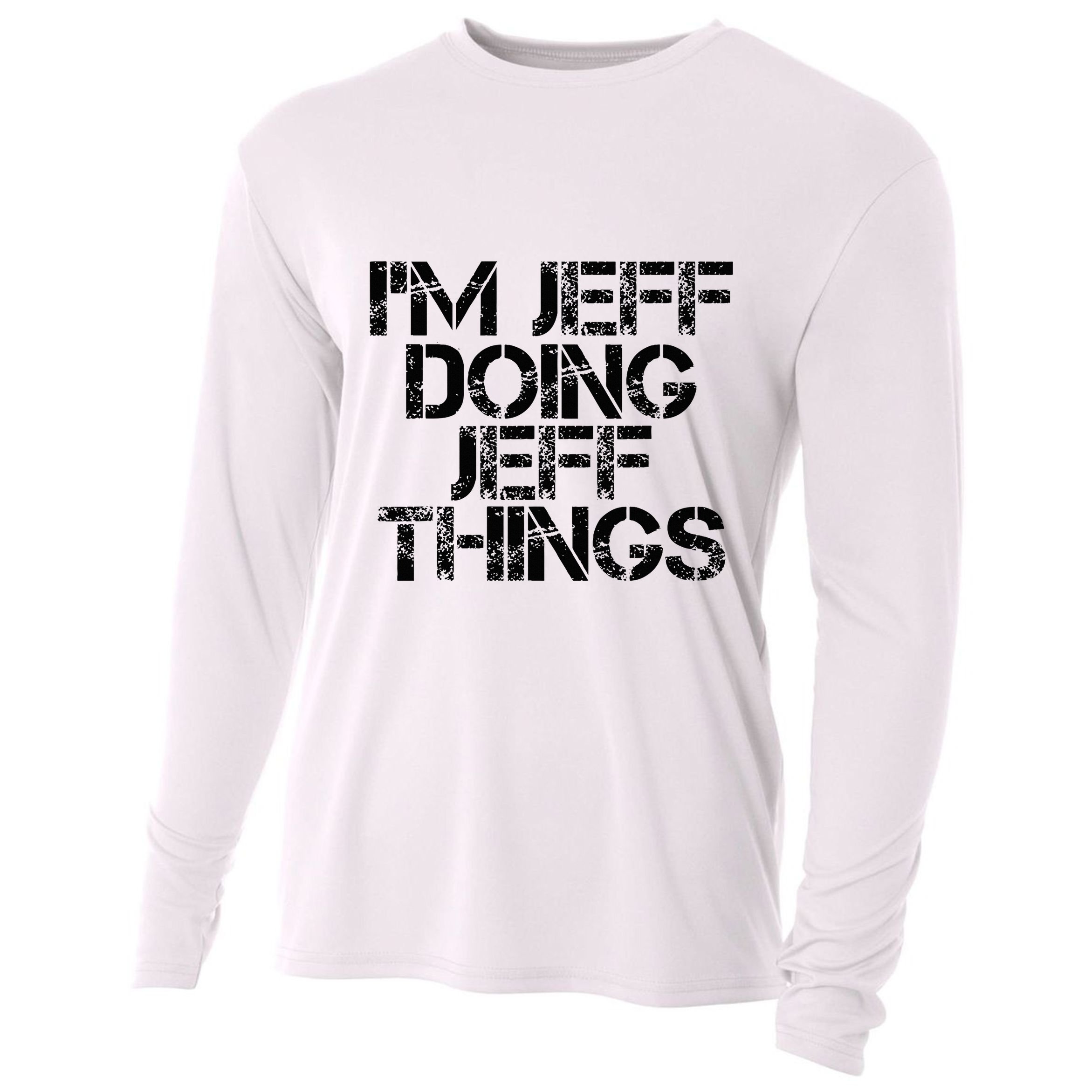 IM Jeff Doing Jeff Things Name Funny Birthday Gift Idea Cooling Performance Long Sleeve Crew