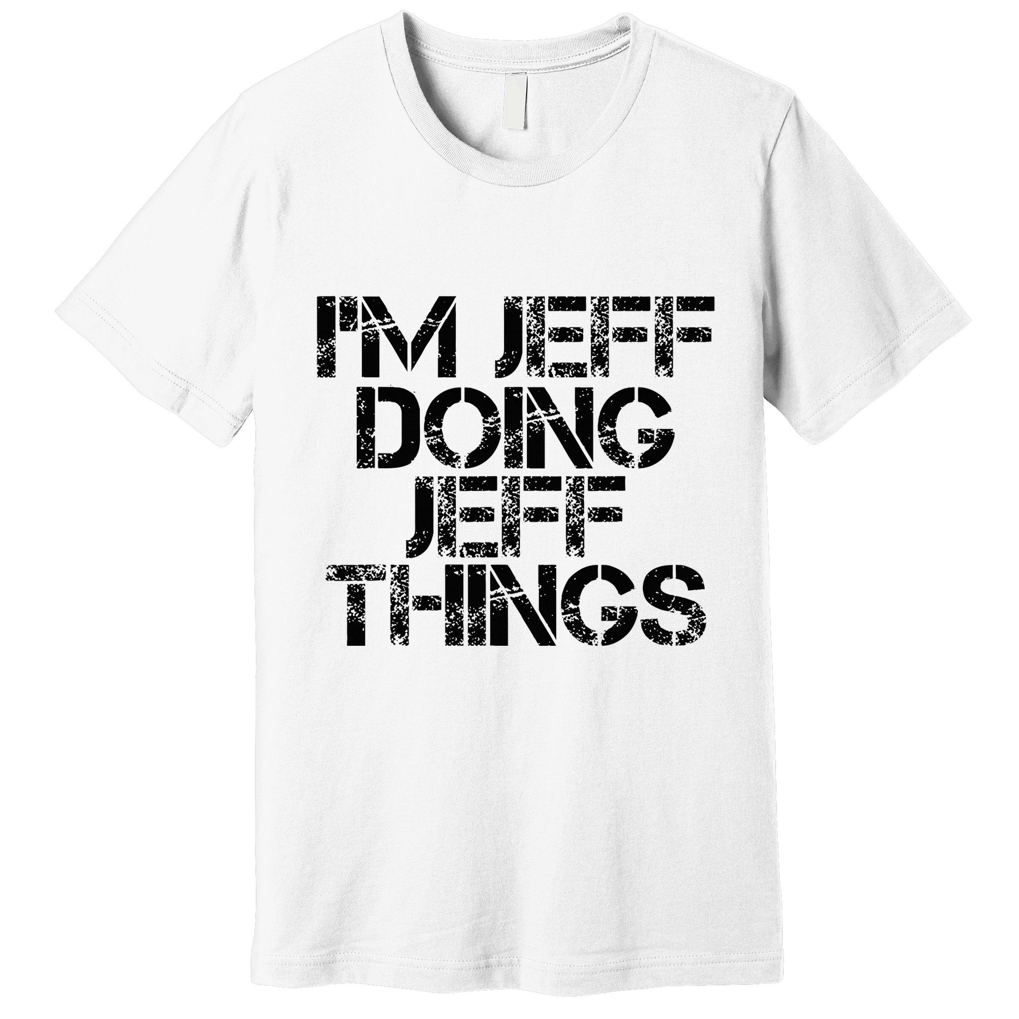 IM Jeff Doing Jeff Things Name Funny Birthday Gift Idea Premium T-Shirt