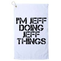 IM Jeff Doing Jeff Things Name Funny Birthday Gift Idea Platinum Collection Golf Towel