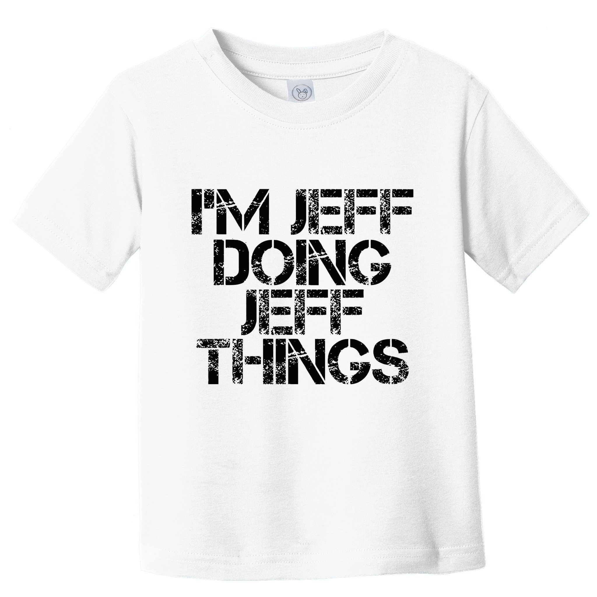 IM Jeff Doing Jeff Things Name Funny Birthday Gift Idea Toddler T-Shirt
