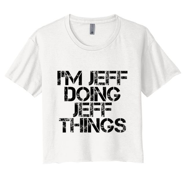 IM Jeff Doing Jeff Things Name Funny Birthday Gift Idea Women's Crop Top Tee