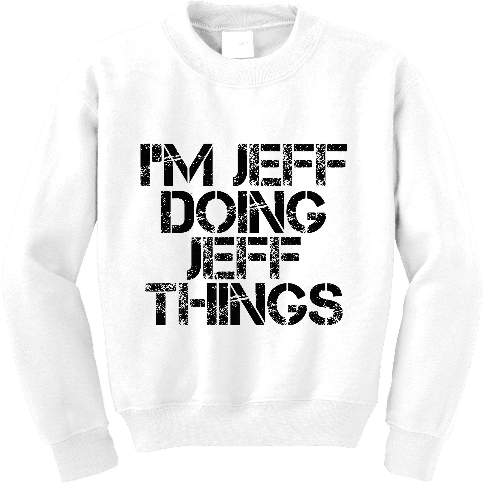 IM Jeff Doing Jeff Things Name Funny Birthday Gift Idea Kids Sweatshirt
