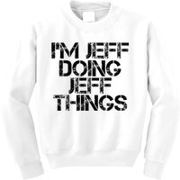 IM Jeff Doing Jeff Things Name Funny Birthday Gift Idea Kids Sweatshirt