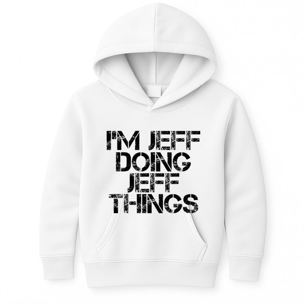 IM Jeff Doing Jeff Things Name Funny Birthday Gift Idea Kids Hoodie