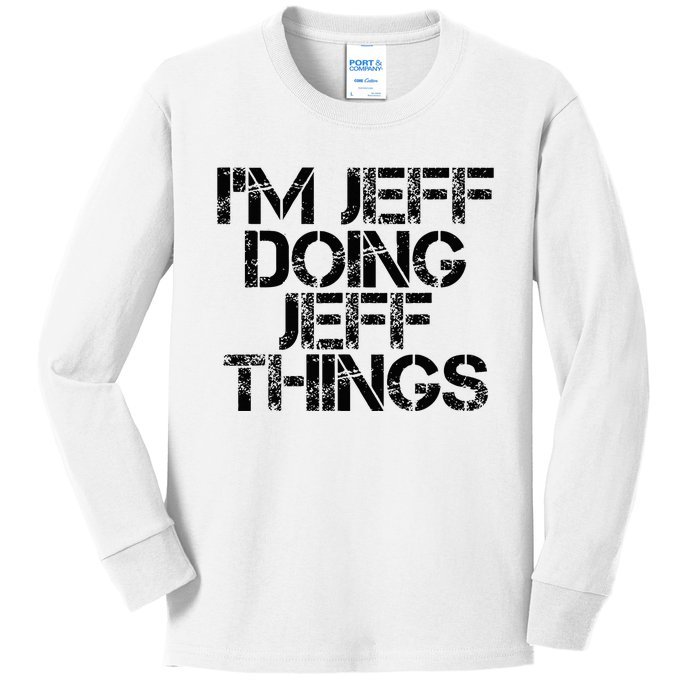 IM Jeff Doing Jeff Things Name Funny Birthday Gift Idea Kids Long Sleeve Shirt