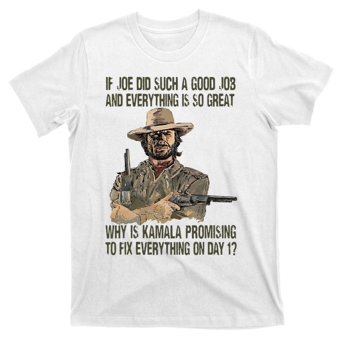 If Joe Did Such A Good Job And Everything Is So Great T-Shirt