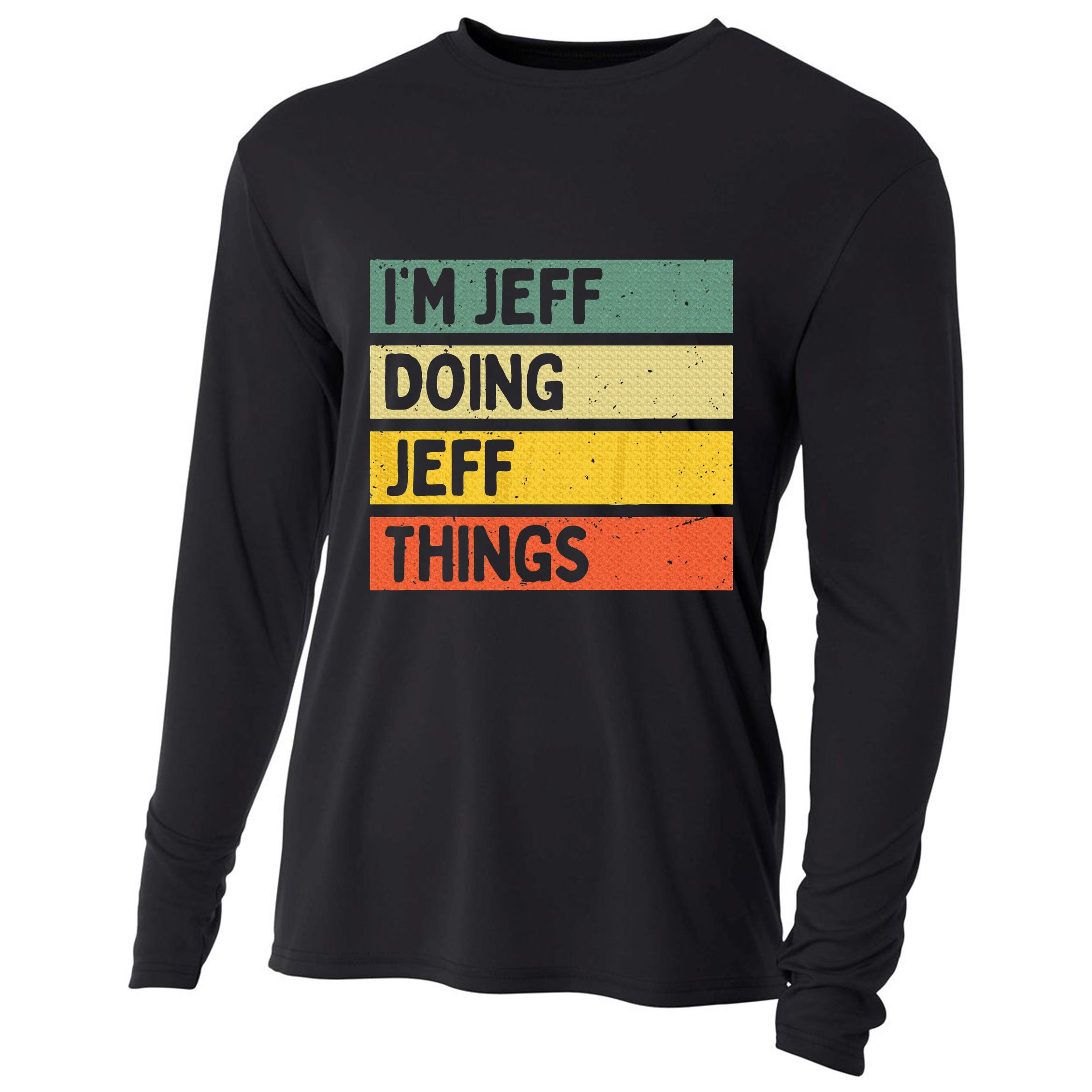 IM Jeff Doing Jeff Things Funny Personalized Quote Cooling Performance Long Sleeve Crew