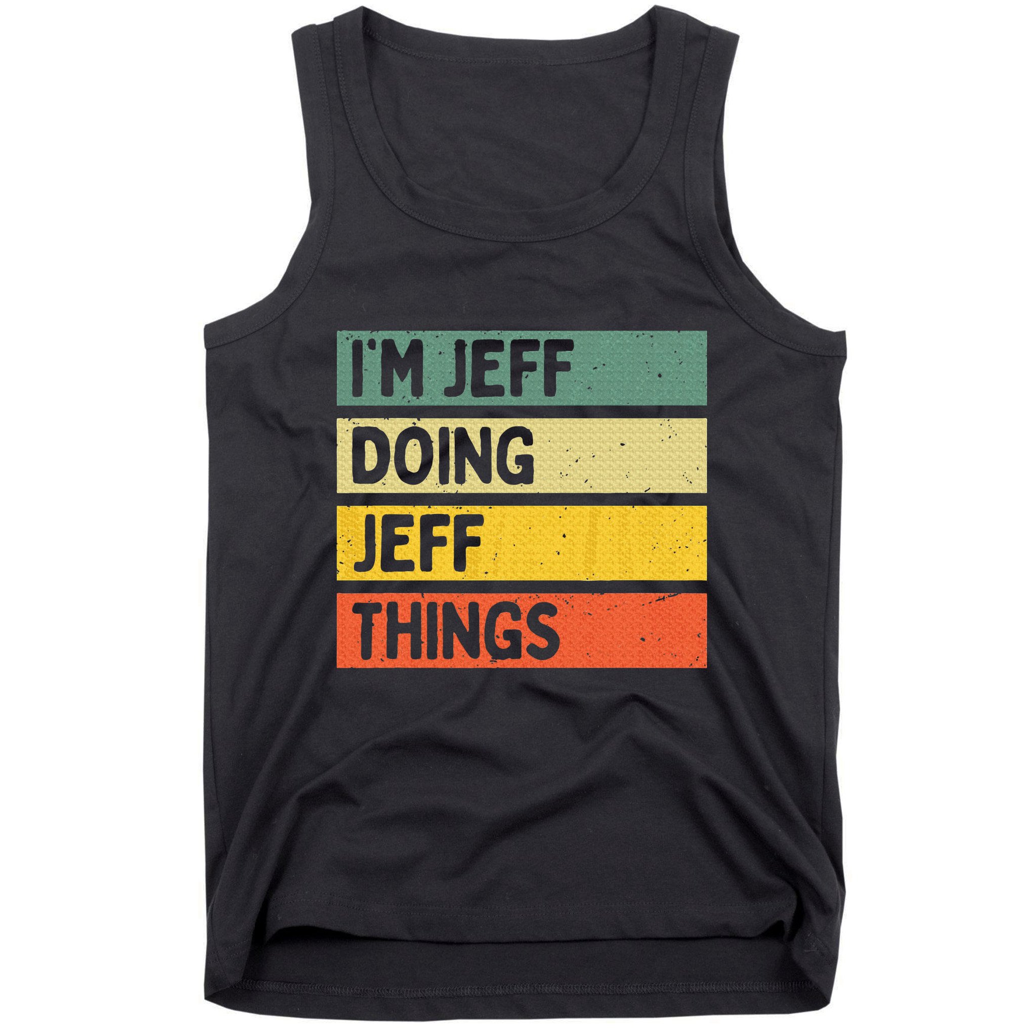 IM Jeff Doing Jeff Things Funny Personalized Quote Tank Top
