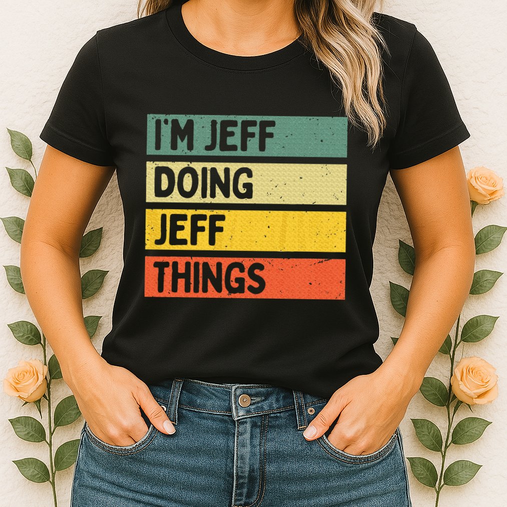 IM Jeff Doing Jeff Things Funny Personalized Quote Womens T-Shirt