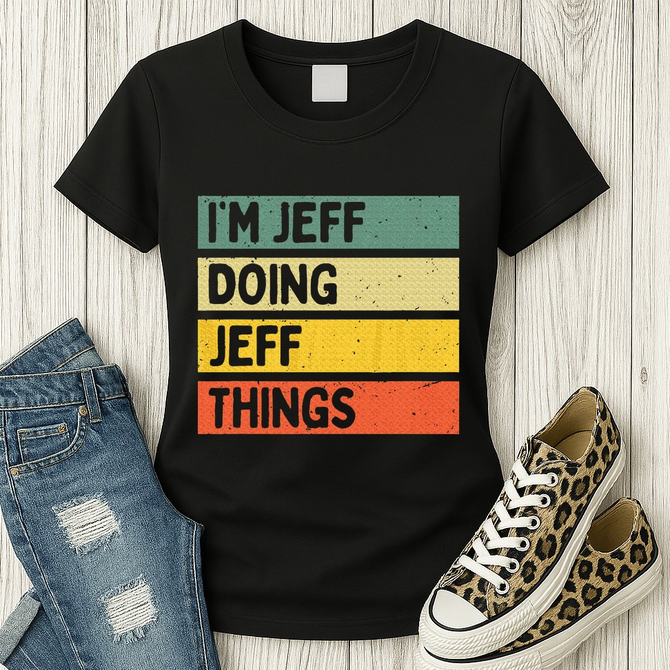 IM Jeff Doing Jeff Things Funny Personalized Quote Womens T-Shirt