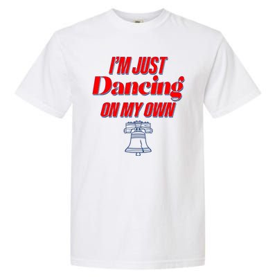 I'm Just Dancing On My Own Philadelphia Baseball Fan Garment-Dyed Heavyweight T-Shirt