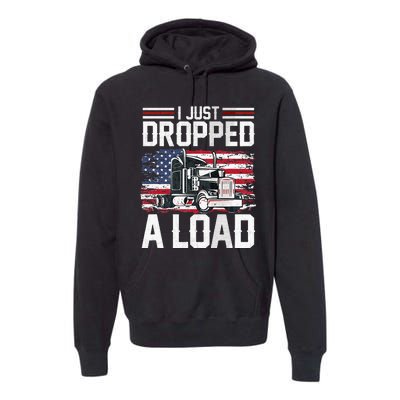 I Just Dropped A Load Funny Trucker American Flag Premium Hoodie