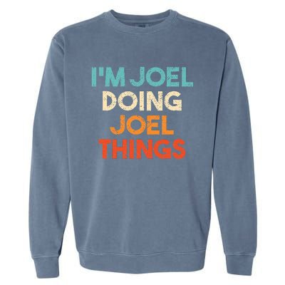 I'm Joel Doing Joel Things Funny First Name Joel Garment-Dyed Sweatshirt