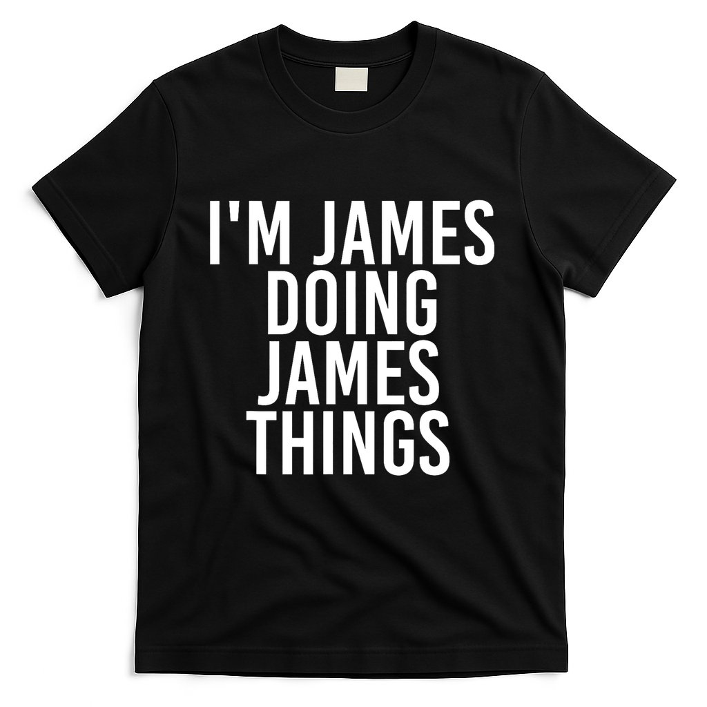 IM James Doing James Things Funny Christmas Gift Idea T-Shirt