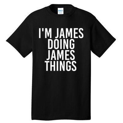 IM James Doing James Things Funny Christmas Gift Idea Tall T-Shirt