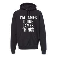 IM James Doing James Things Funny Christmas Gift Idea Premium Hoodie