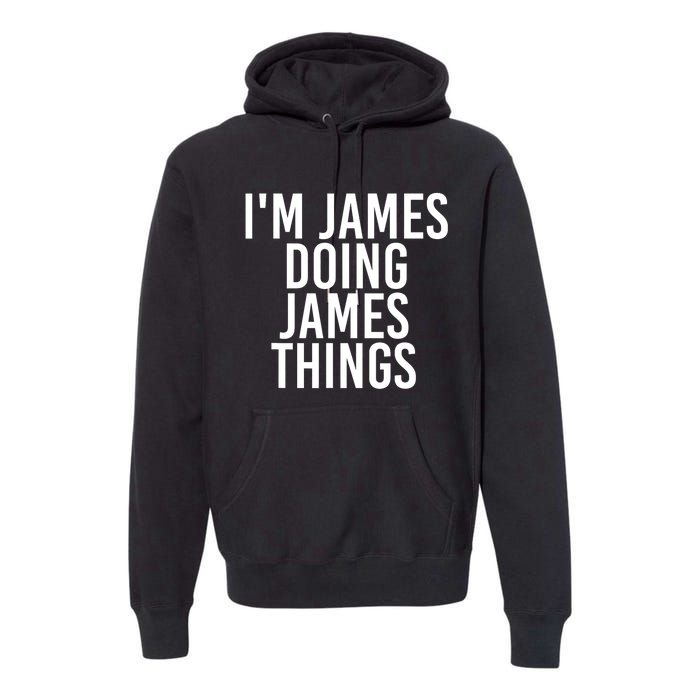 IM James Doing James Things Funny Christmas Gift Idea Premium Hoodie