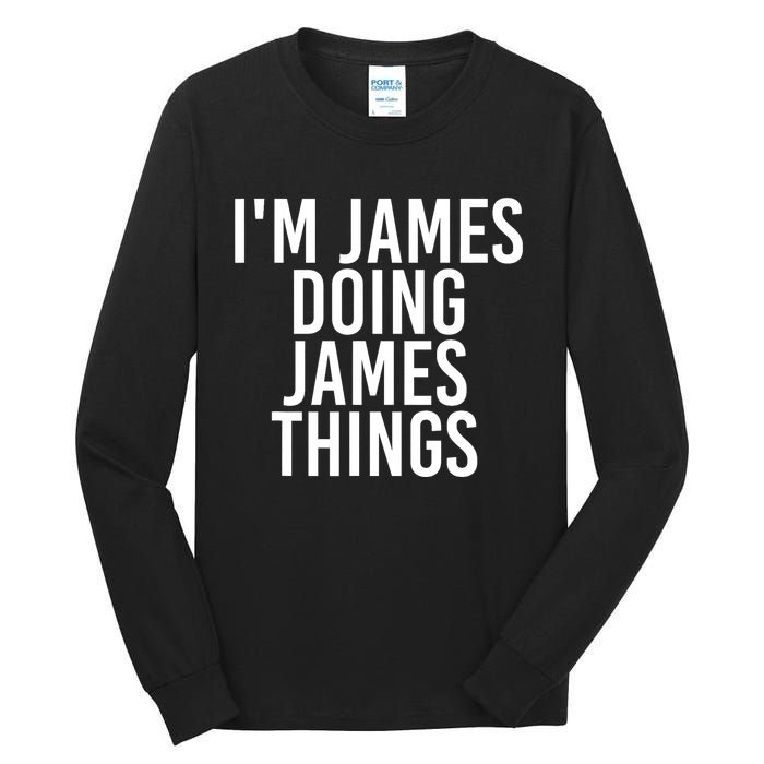 IM James Doing James Things Funny Christmas Gift Idea Tall Long Sleeve T-Shirt