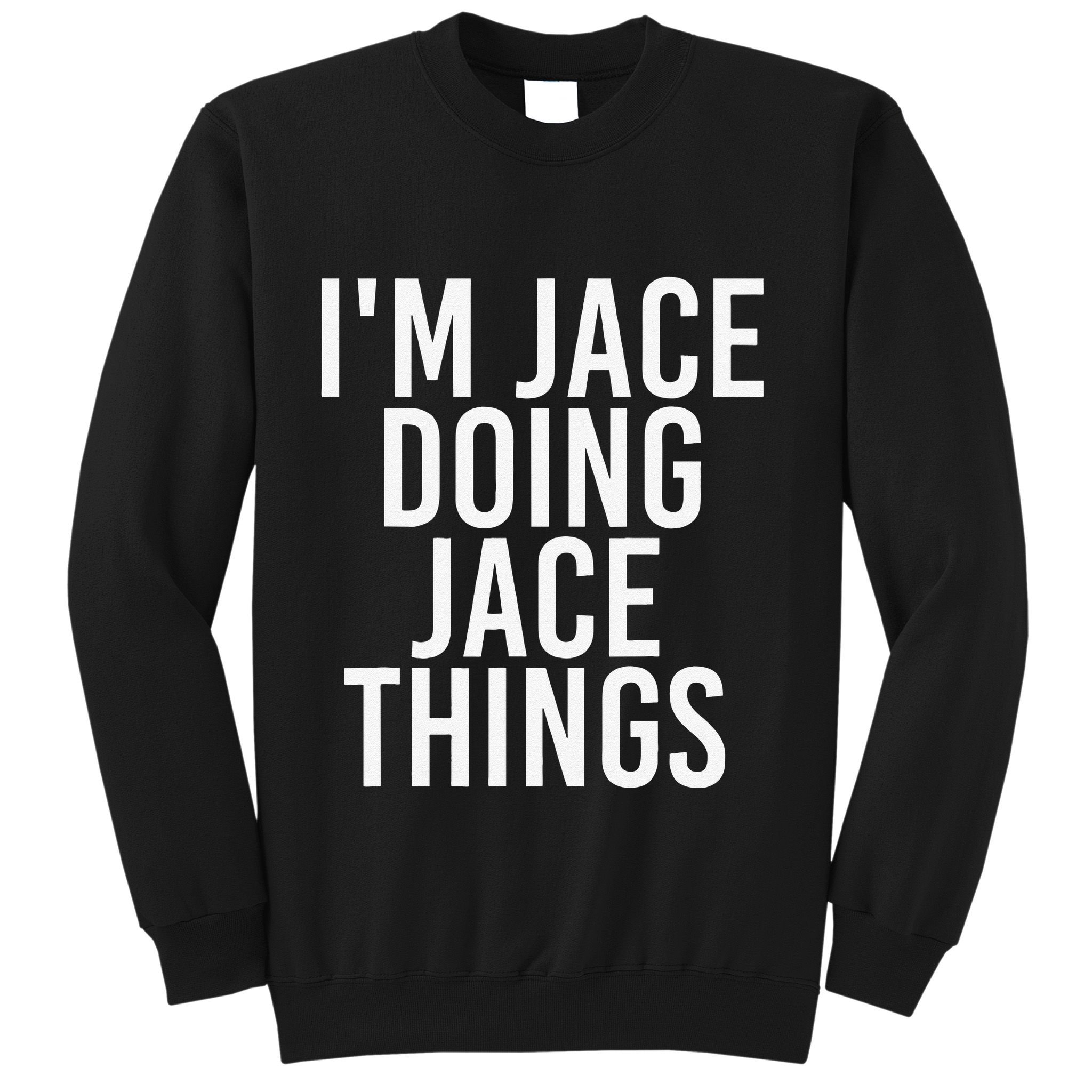 I'M JACE DOING JACE THINGS Funny Birthday Name Gift Idea Sweatshirt