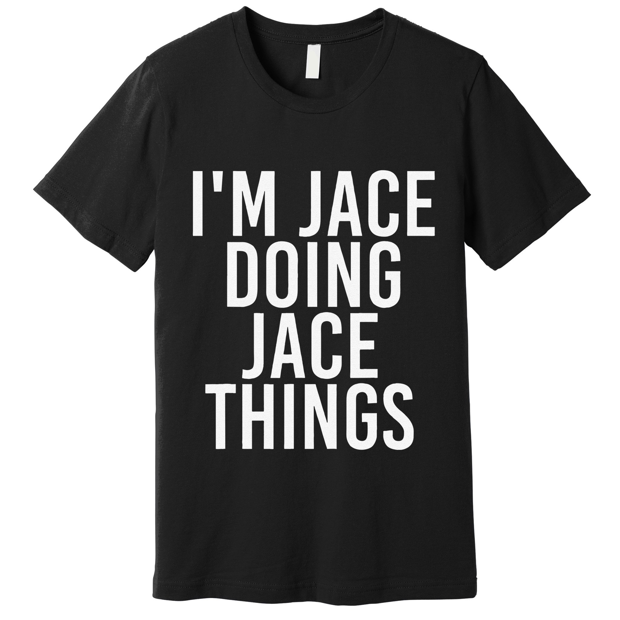 I'M JACE DOING JACE THINGS Funny Birthday Name Gift Idea Premium T-Shirt