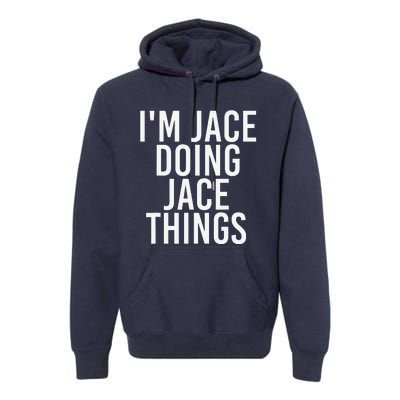 I'M JACE DOING JACE THINGS Funny Birthday Name Gift Idea Premium Hoodie