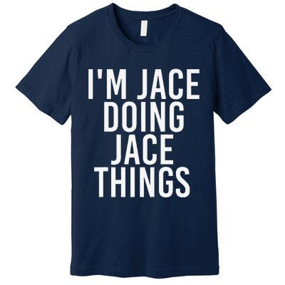 I'M JACE DOING JACE THINGS Funny Birthday Name Gift Idea Premium T-Shirt