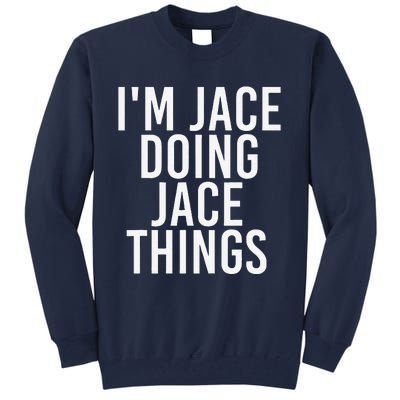 I'M JACE DOING JACE THINGS Funny Birthday Name Gift Idea Tall Sweatshirt