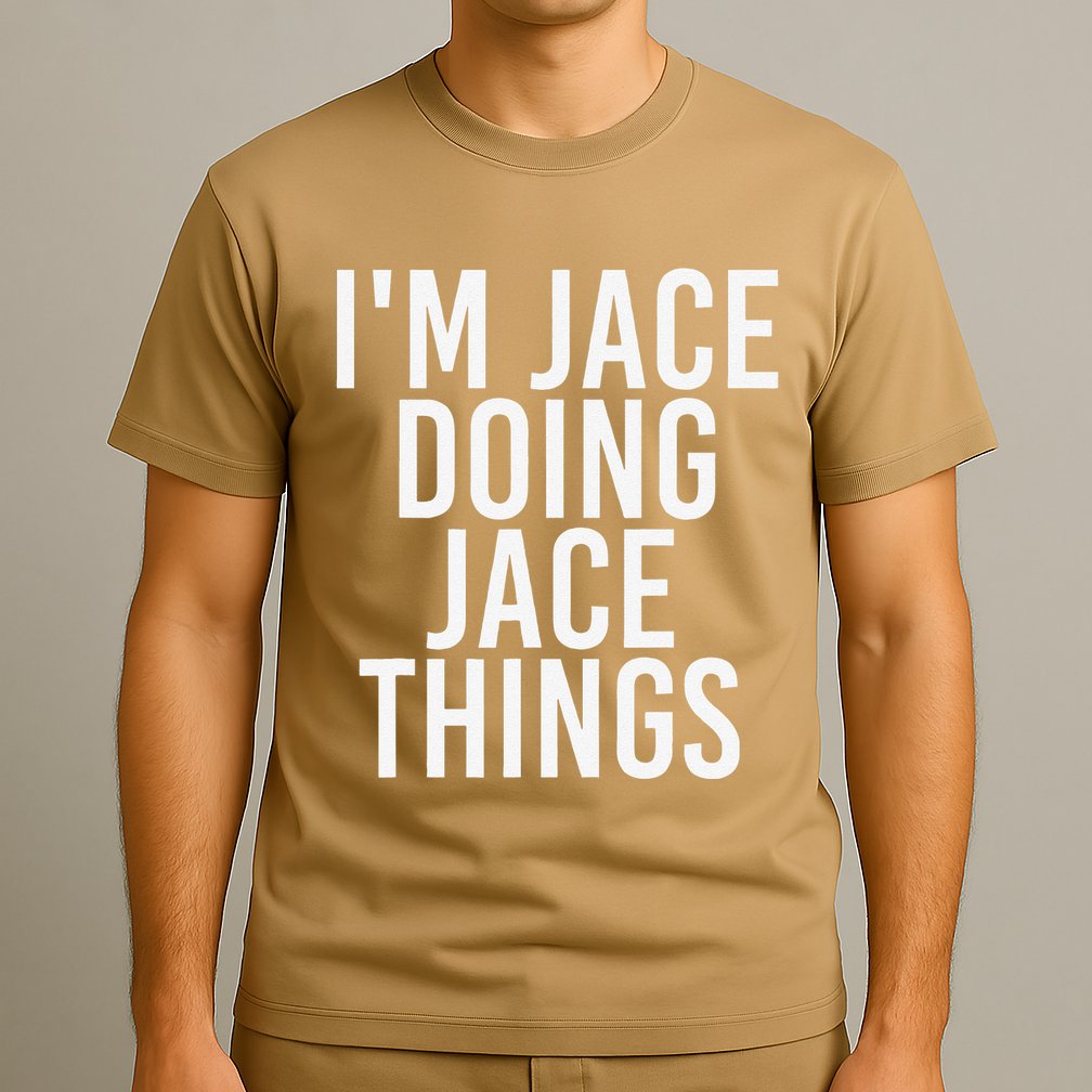 I'M JACE DOING JACE THINGS Funny Birthday Name Gift Idea T-Shirt