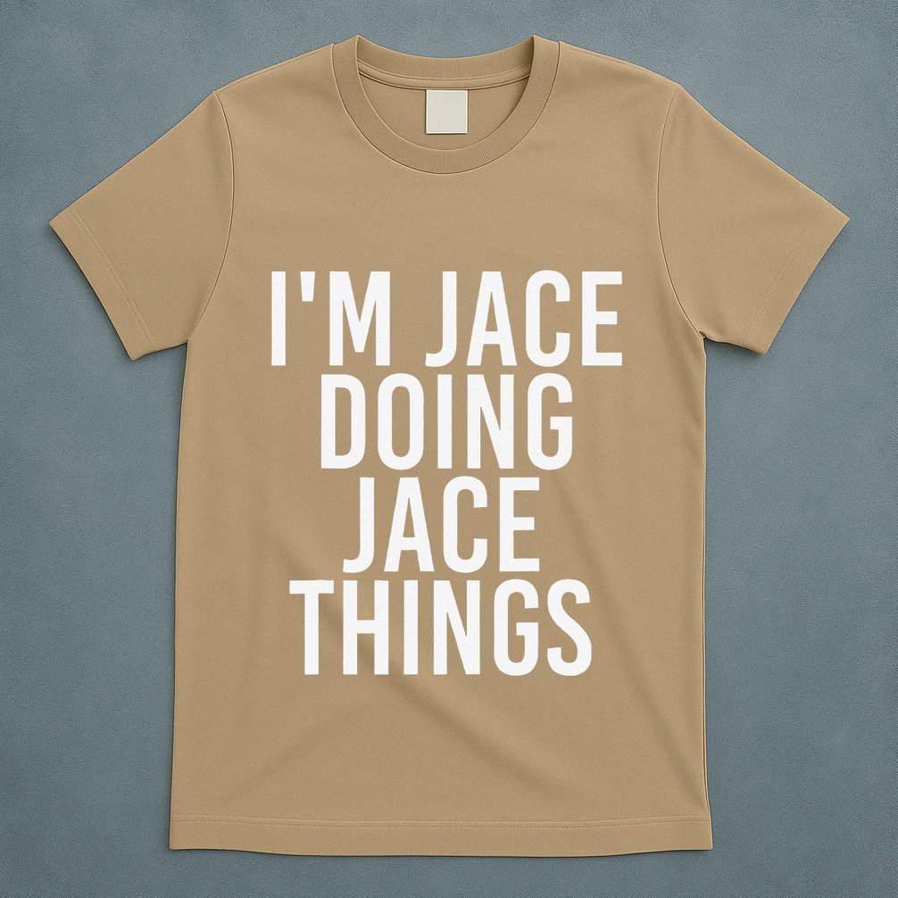 I'M JACE DOING JACE THINGS Funny Birthday Name Gift Idea T-Shirt