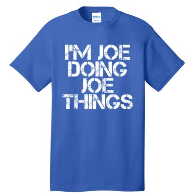 I'm Joe Doing Joe Things Gift Funny Gift Idea Tall T-Shirt