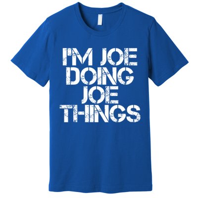 I'm Joe Doing Joe Things Gift Funny Gift Idea Premium T-Shirt
