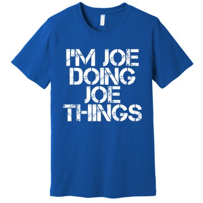 I'm Joe Doing Joe Things Gift Funny Gift Idea Premium T-Shirt