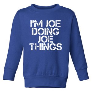 I'm Joe Doing Joe Things Gift Funny Gift Idea Toddler Sweatshirt