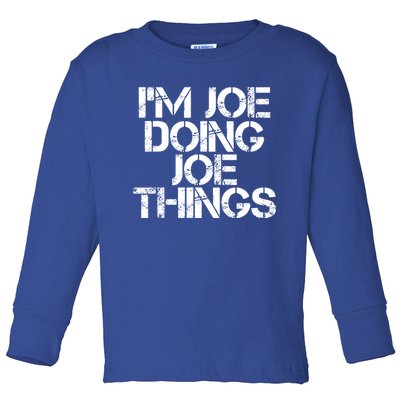 I'm Joe Doing Joe Things Gift Funny Gift Idea Toddler Long Sleeve Shirt