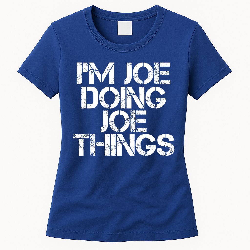 I'm Joe Doing Joe Things Gift Funny Gift Idea Womens T-Shirt