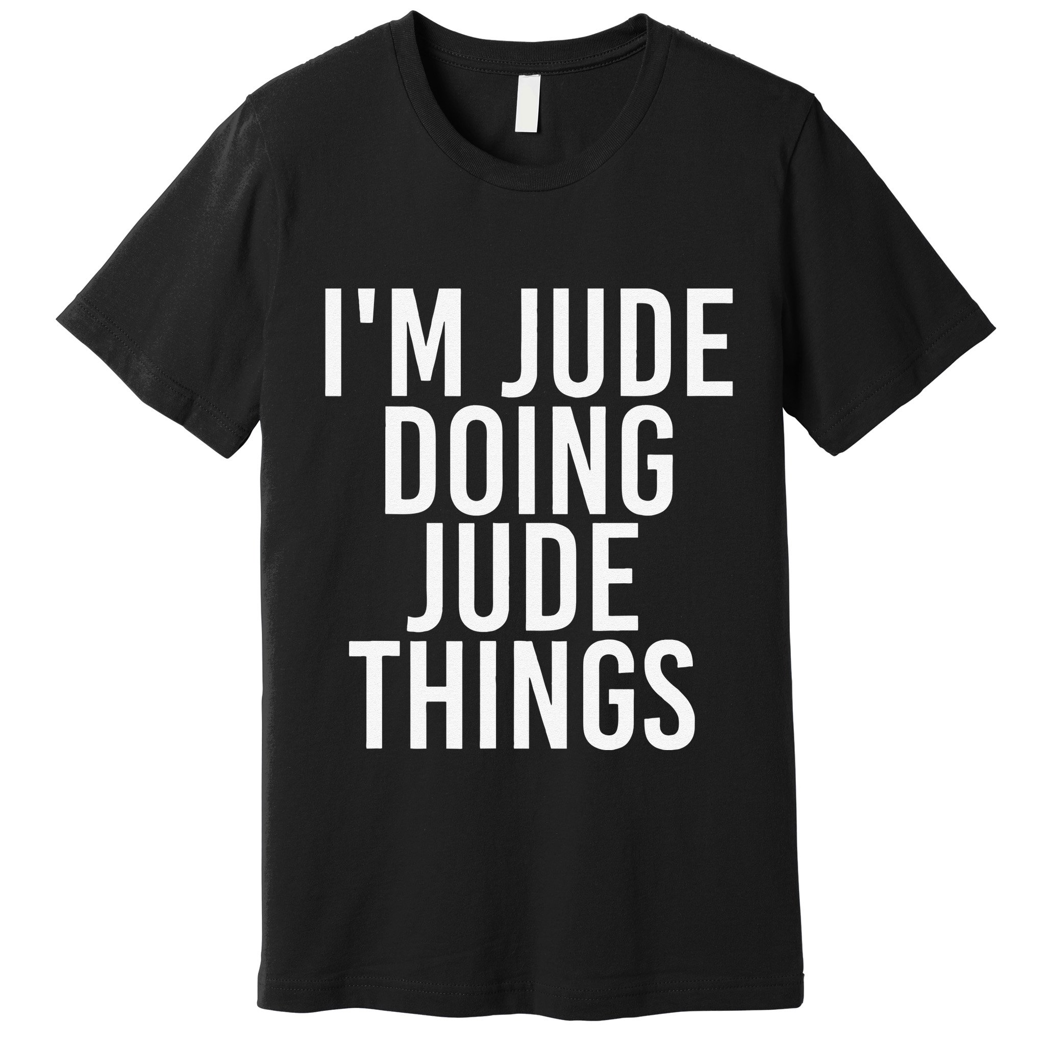 I'M JUDE DOING JUDE THINGS Funny Birthday Name Gift Idea Premium T-Shirt