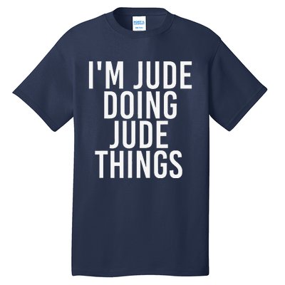 I'M JUDE DOING JUDE THINGS Funny Birthday Name Gift Idea Tall T-Shirt