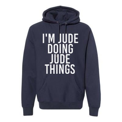 I'M JUDE DOING JUDE THINGS Funny Birthday Name Gift Idea Premium Hoodie