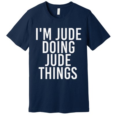 I'M JUDE DOING JUDE THINGS Funny Birthday Name Gift Idea Premium T-Shirt