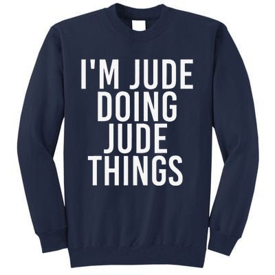 I'M JUDE DOING JUDE THINGS Funny Birthday Name Gift Idea Tall Sweatshirt