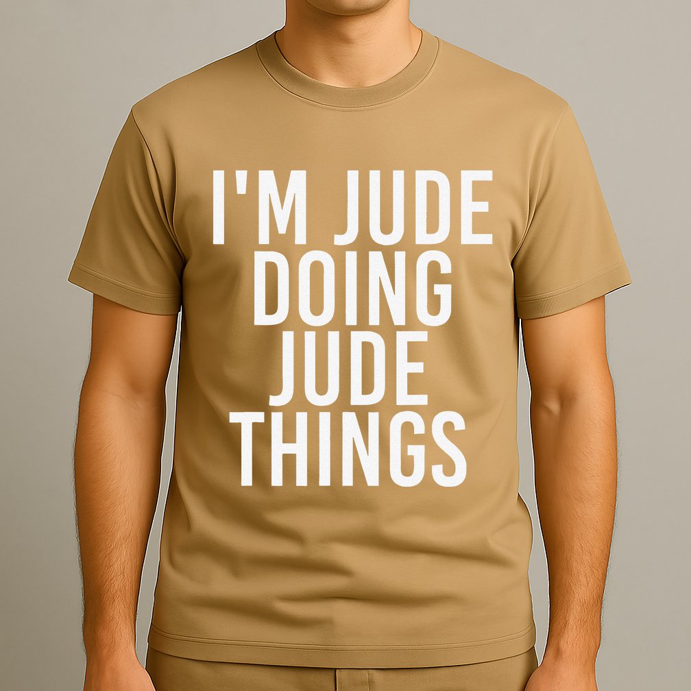 I'M JUDE DOING JUDE THINGS Funny Birthday Name Gift Idea T-Shirt