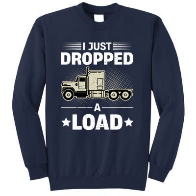 I Just Dropped A Load Trucker Funny Tall Sweatshirt