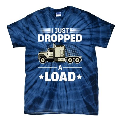 I Just Dropped A Load Trucker Funny Tie-Dye T-Shirt