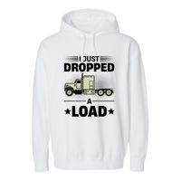 I Just Dropped A Load Trucker Funny Garment-Dyed Fleece Hoodie