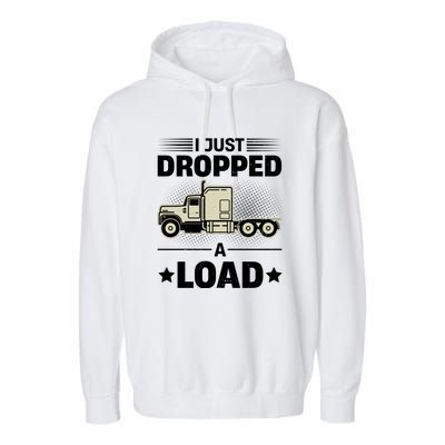 I Just Dropped A Load Trucker Funny Garment-Dyed Fleece Hoodie