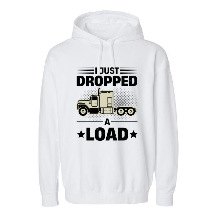 I Just Dropped A Load Trucker Funny Garment-Dyed Fleece Hoodie