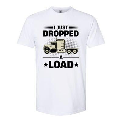 I Just Dropped A Load Trucker Funny Softstyle CVC T-Shirt