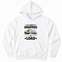 I Just Dropped A Load Trucker Funny Hoodie