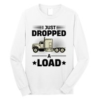 I Just Dropped A Load Trucker Funny Long Sleeve Shirt